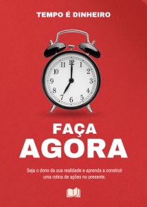Tempo é Dinheiro: Faça Agora